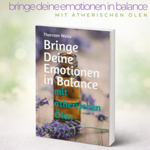 Bringe Deine Emotionen in Balance mit ätherischen Ölen